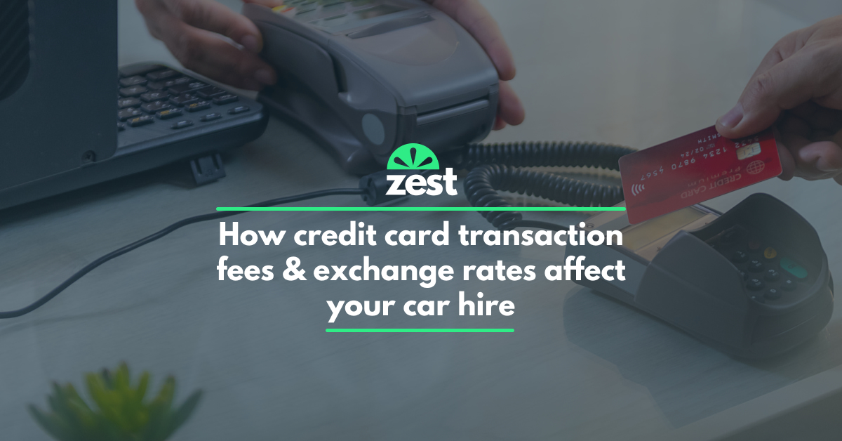 How credit card transaction fees & exchange rates affect your car hire